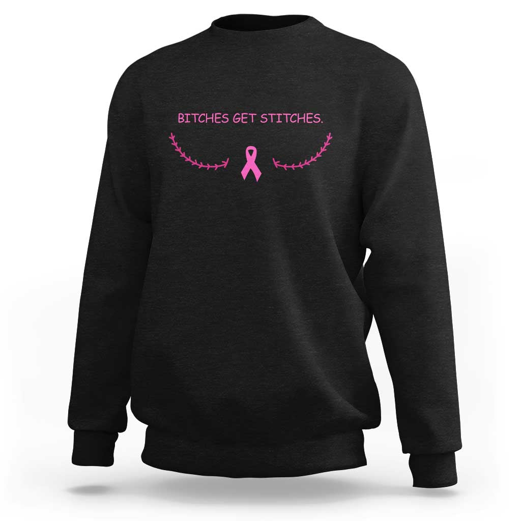 Funny Breast Cancer Awareness Sweatshirt Bitches Get Stitches Pink Ribbon