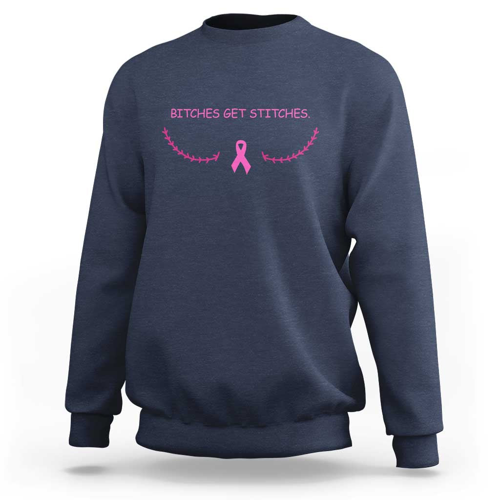 Funny Breast Cancer Awareness Sweatshirt Bitches Get Stitches Pink Ribbon
