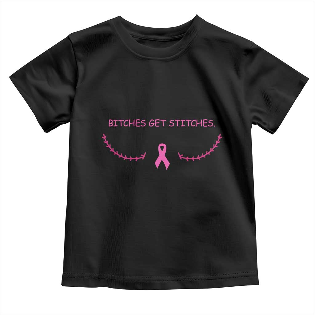 Funny Breast Cancer Awareness Toddler T Shirt Bitches Get Stitches Pink Ribbon