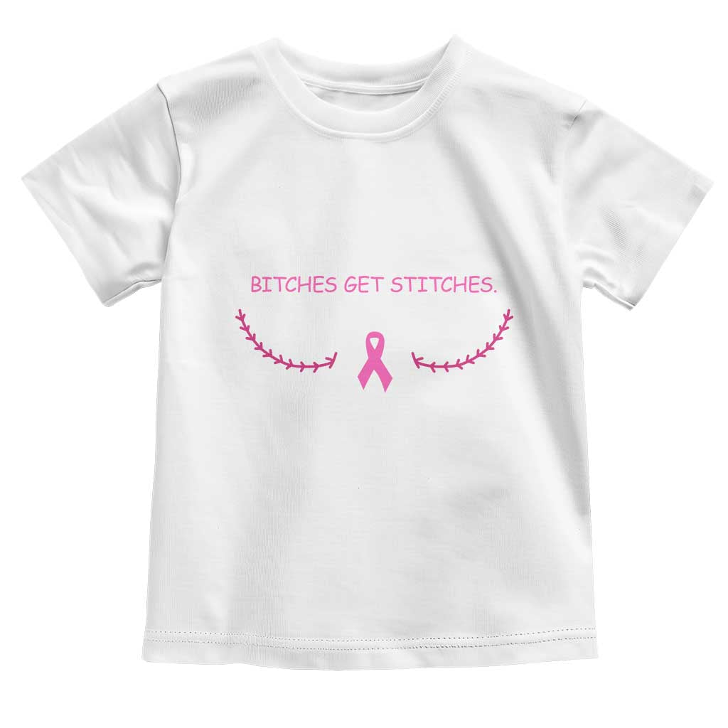 Funny Breast Cancer Awareness Toddler T Shirt Bitches Get Stitches Pink Ribbon