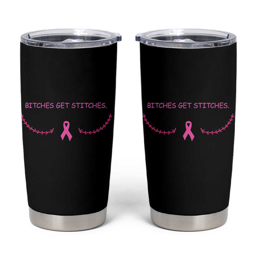 Funny Breast Cancer Awareness Tumbler Cup Bitches Get Stitches Pink Ribbon