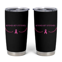 Funny Breast Cancer Awareness Tumbler Cup Bitches Get Stitches Pink Ribbon
