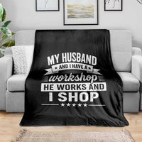 My Husband And I Have A Workshop He Works And I Shop Throw Blanket Funny Husband Wife Relationship