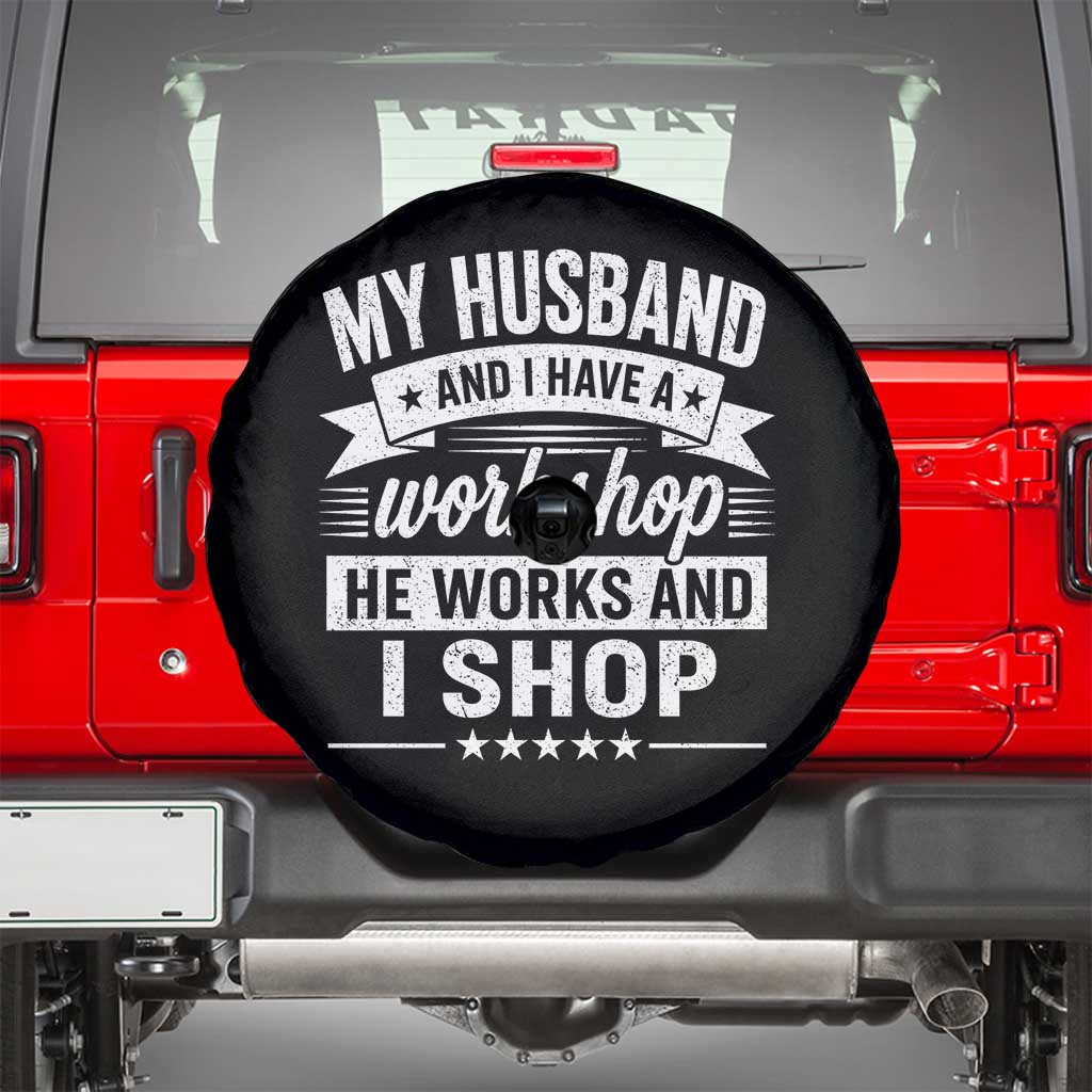 My Husband And I Have A Workshop He Works And I Shop Spare Tire Cover Funny Husband Wife Relationship