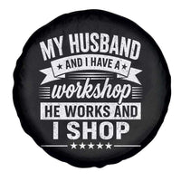 My Husband And I Have A Workshop He Works And I Shop Spare Tire Cover Funny Husband Wife Relationship