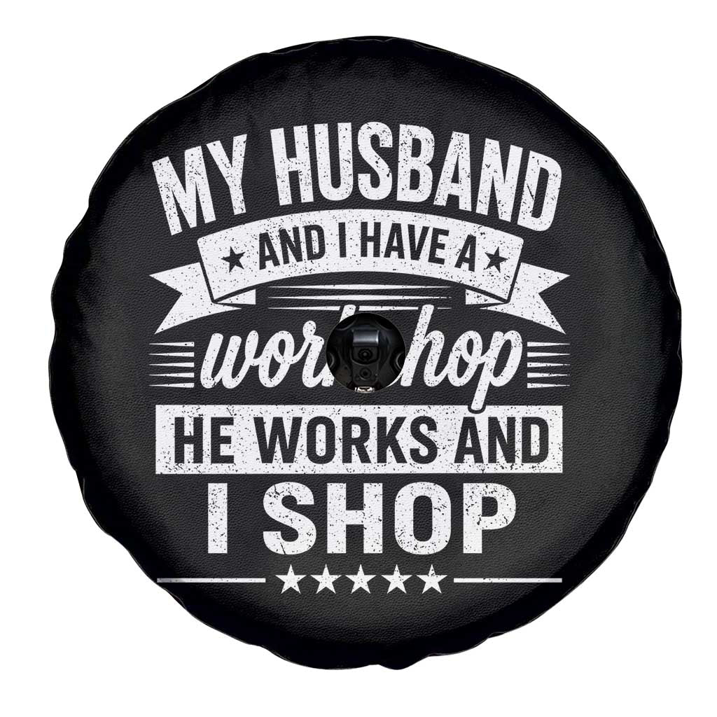 My Husband And I Have A Workshop He Works And I Shop Spare Tire Cover Funny Husband Wife Relationship