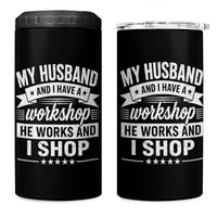 My Husband And I Have A Workshop He Works And I Shop 4 in 1 Can Cooler Tumbler Funny Husband Wife Relationship