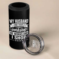 My Husband And I Have A Workshop He Works And I Shop 4 in 1 Can Cooler Tumbler Funny Husband Wife Relationship