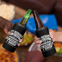 My Husband And I Have A Workshop He Works And I Shop 4 in 1 Can Cooler Tumbler Funny Husband Wife Relationship