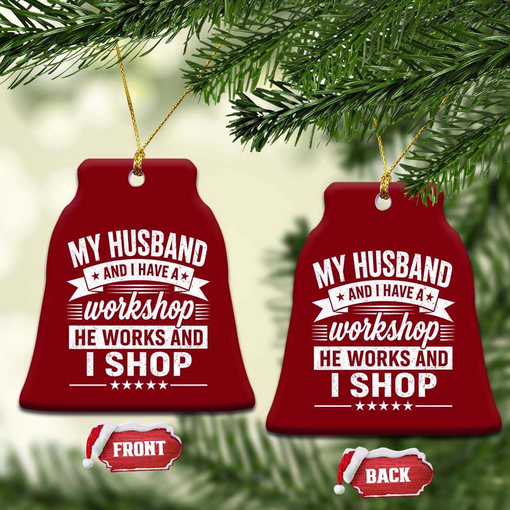 My Husband And I Have A Workshop He Works And I Shop Ceramic Ornament Funny Husband Wife Relationship