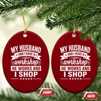 My Husband And I Have A Workshop He Works And I Shop Ceramic Ornament Funny Husband Wife Relationship