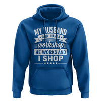 My Husband And I Have A Workshop He Works And I Shop Hoodie Funny Husband Wife Relationship