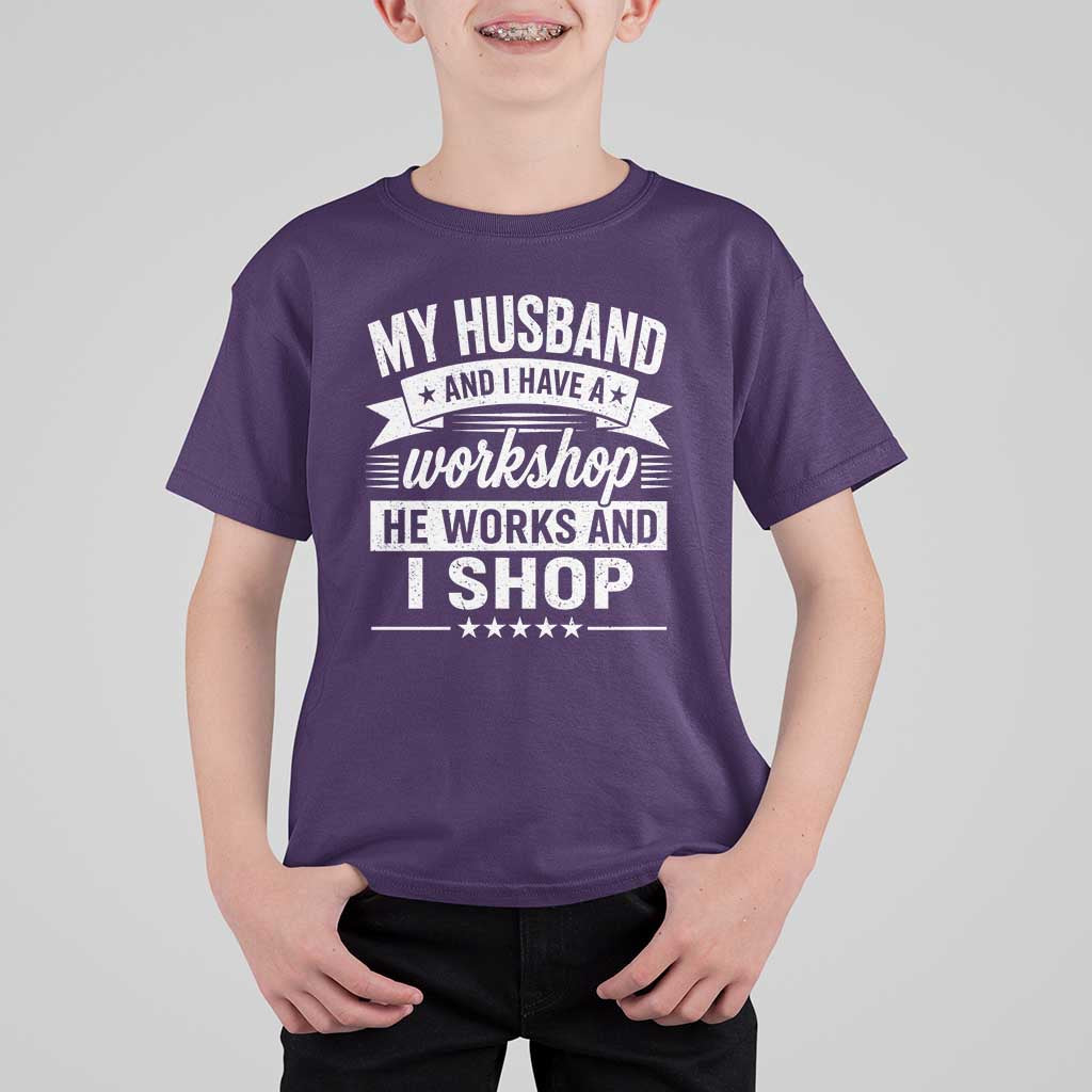 My Husband And I Have A Workshop He Works And I Shop T Shirt For Kid Funny Husband Wife Relationship