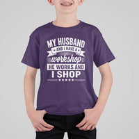 My Husband And I Have A Workshop He Works And I Shop T Shirt For Kid Funny Husband Wife Relationship