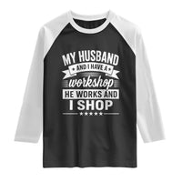 My Husband And I Have A Workshop He Works And I Shop Raglan Shirt Funny Husband Wife Relationship