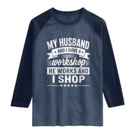 My Husband And I Have A Workshop He Works And I Shop Raglan Shirt Funny Husband Wife Relationship