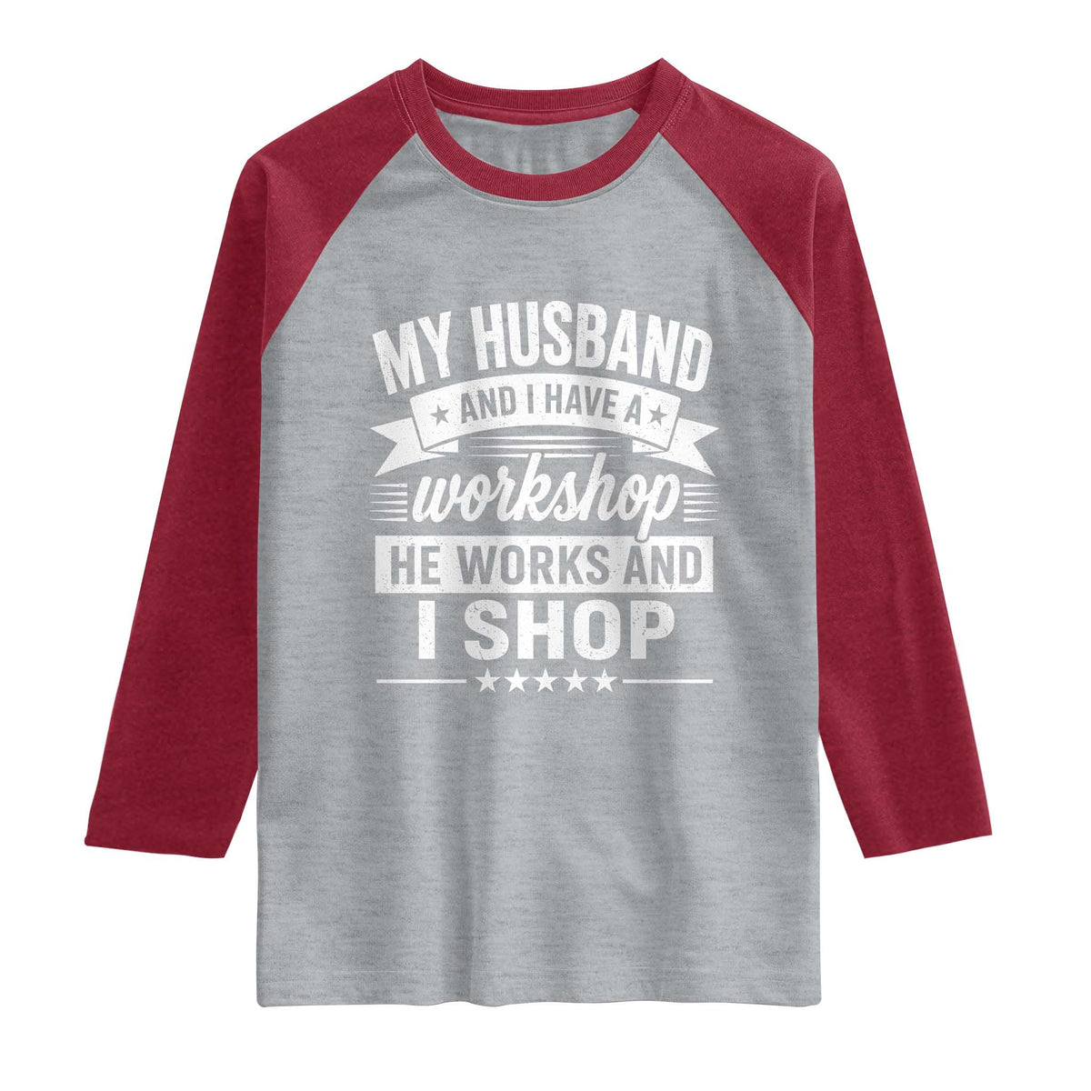 My Husband And I Have A Workshop He Works And I Shop Raglan Shirt Funny Husband Wife Relationship