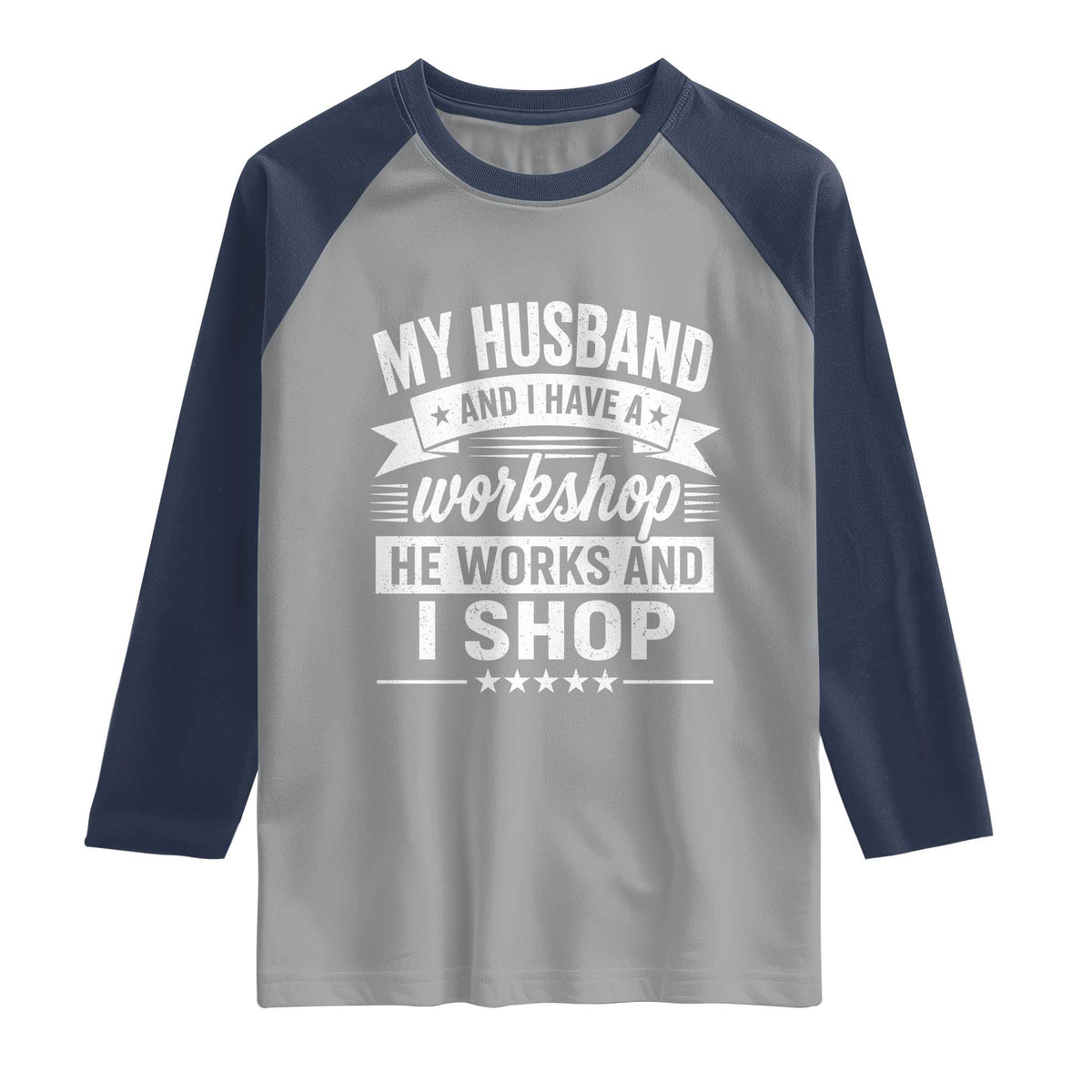 My Husband And I Have A Workshop He Works And I Shop Raglan Shirt Funny Husband Wife Relationship