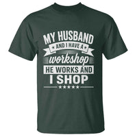 My Husband And I Have A Workshop He Works And I Shop T Shirt Funny Husband Wife Relationship
