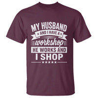 My Husband And I Have A Workshop He Works And I Shop T Shirt Funny Husband Wife Relationship