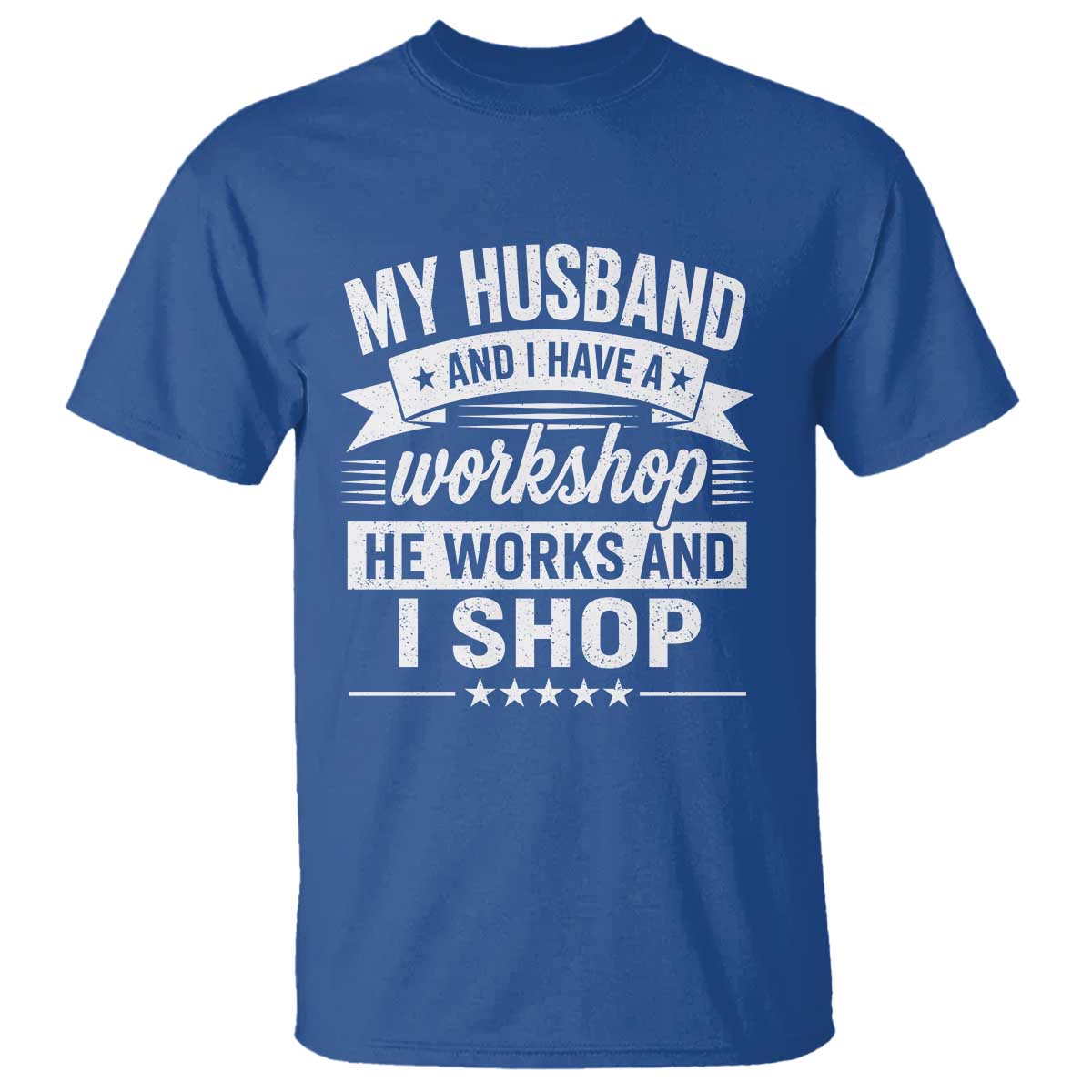 My Husband And I Have A Workshop He Works And I Shop T Shirt Funny Husband Wife Relationship