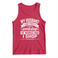 My Husband And I Have A Workshop He Works And I Shop Tank Top Funny Husband Wife Relationship