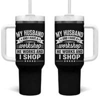 My Husband And I Have A Workshop He Works And I Shop Tumbler With Handle Funny Husband Wife Relationship