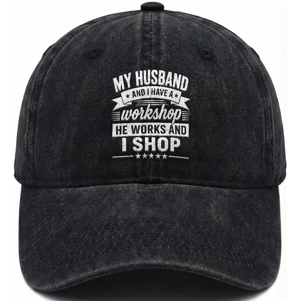 My Husband And I Have A Workshop He Works And I Shop Washed Cotton Baseball Cap Funny Husband Wife Relationship