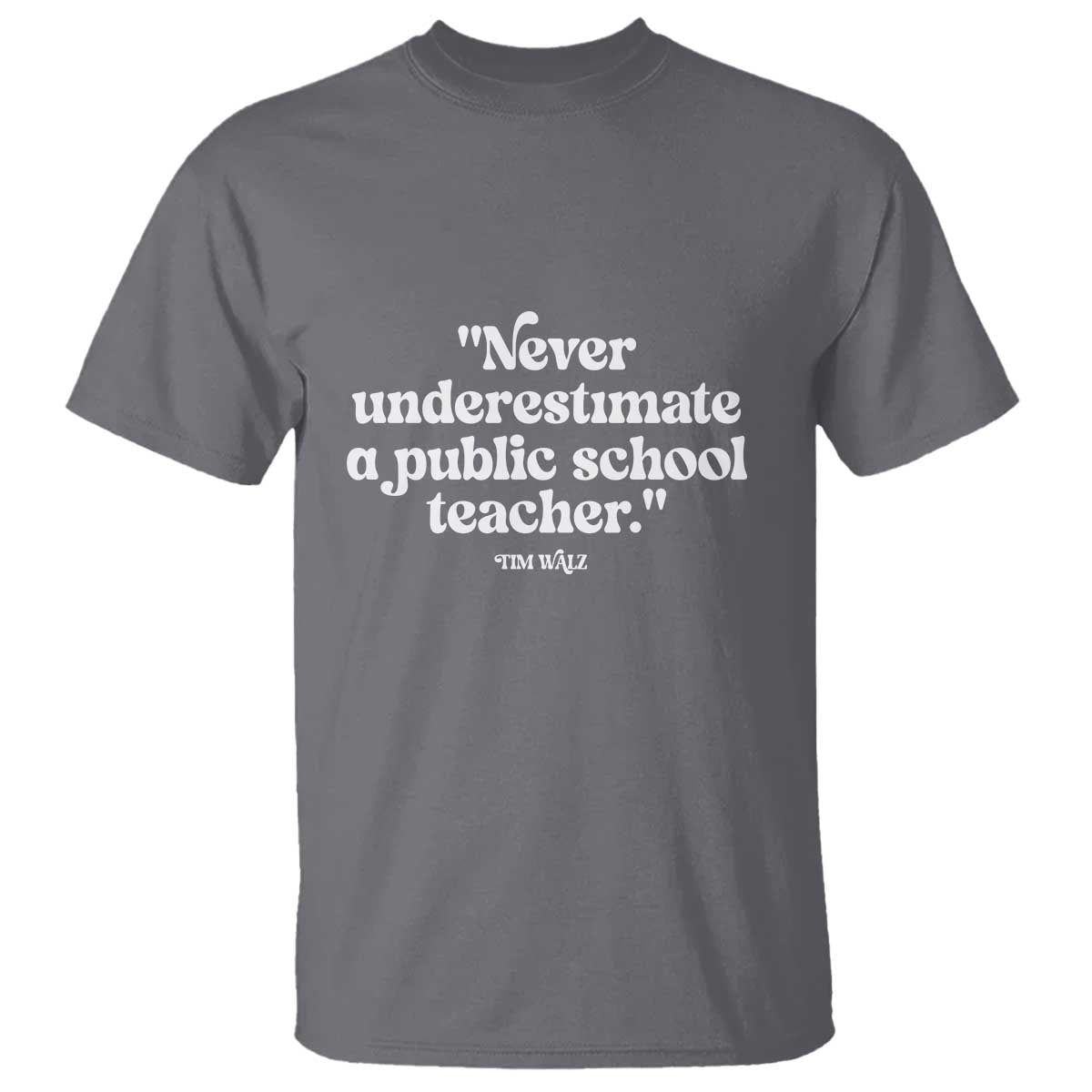 Tim Walz Supporter T Shirt Never Underestimate A Public School Teacher - Wonder Print Shop