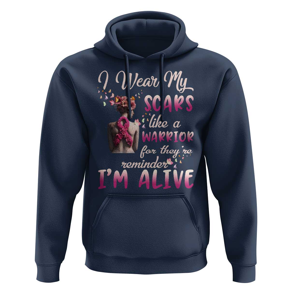 Breast Cancer Awareness Hoodie I Wear My Scars Like A Warrior For They're Reminder I'm Alive Butterfly - Wonder Print Shop
