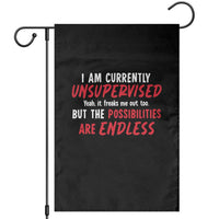 Funny I Am Currently Unsupervised But The Possibilities Are Endless Garden Flag