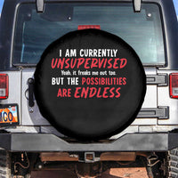 Funny I Am Currently Unsupervised But The Possibilities Are Endless Spare Tire Cover