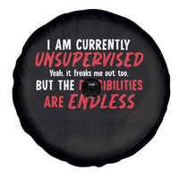 Funny I Am Currently Unsupervised But The Possibilities Are Endless Spare Tire Cover