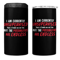 Funny I Am Currently Unsupervised But The Possibilities Are Endless 4 in 1 Can Cooler Tumbler