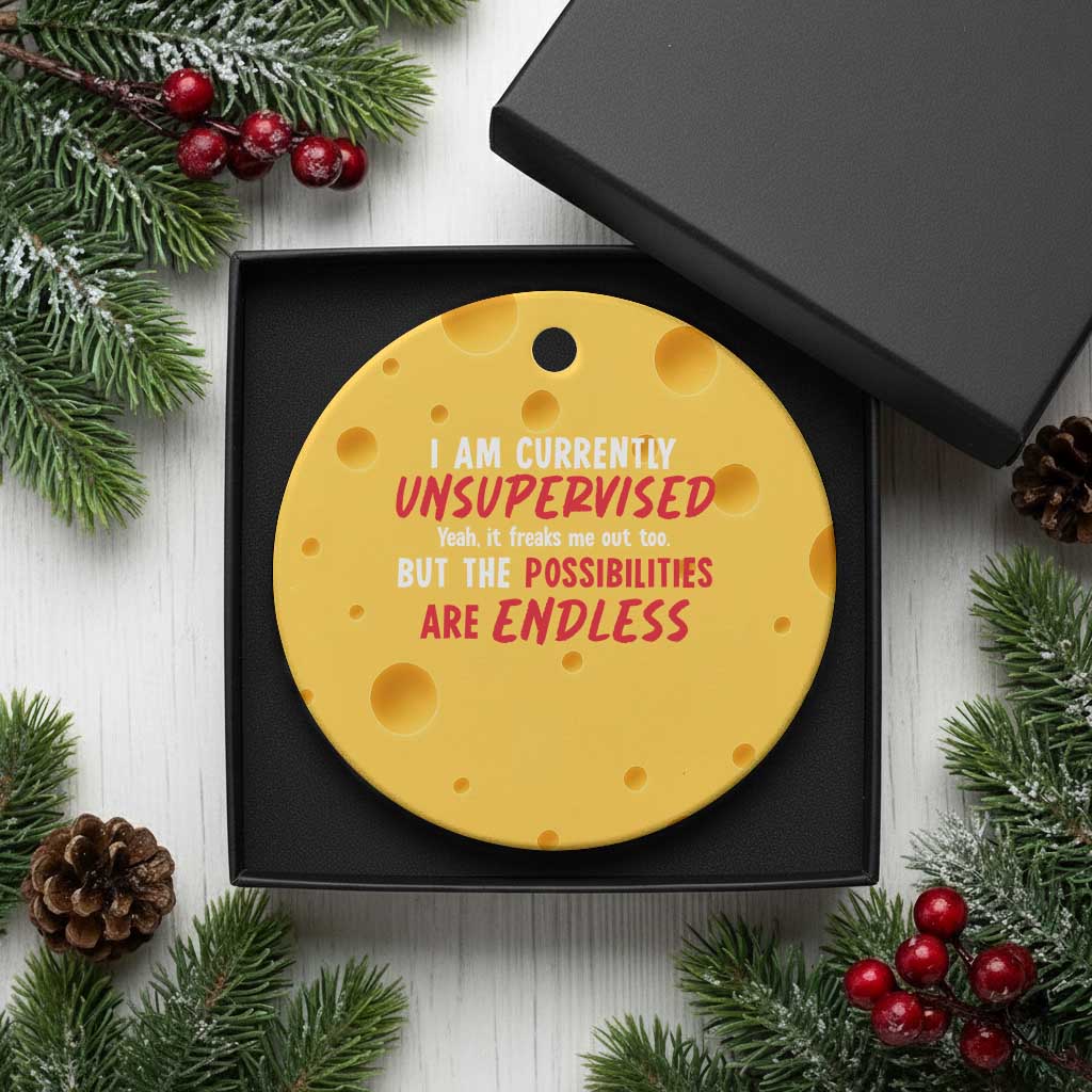 Funny I Am Currently Unsupervised But The Possibilities Are Endless Ceramic Ornament