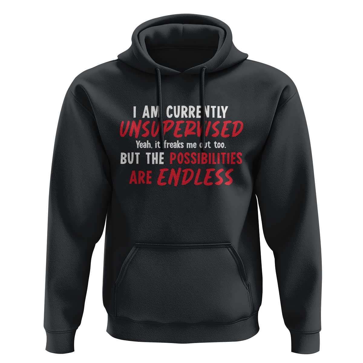 Funny I Am Currently Unsupervised But The Possibilities Are Endless Hoodie
