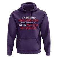Funny I Am Currently Unsupervised But The Possibilities Are Endless Hoodie