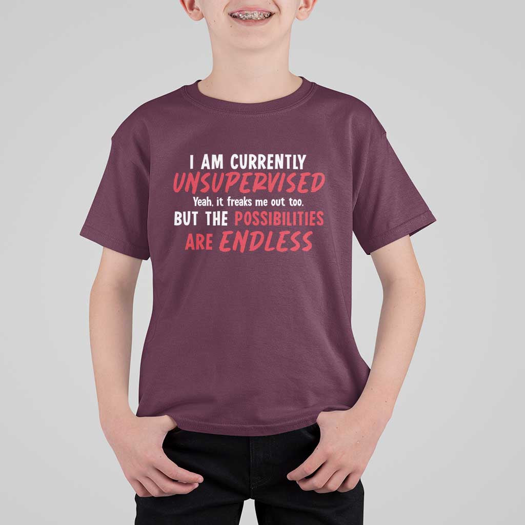 Funny I Am Currently Unsupervised But The Possibilities Are Endless T Shirt For Kid