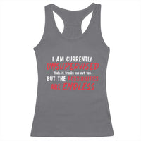 Funny I Am Currently Unsupervised But The Possibilities Are Endless Racerback Tank Top