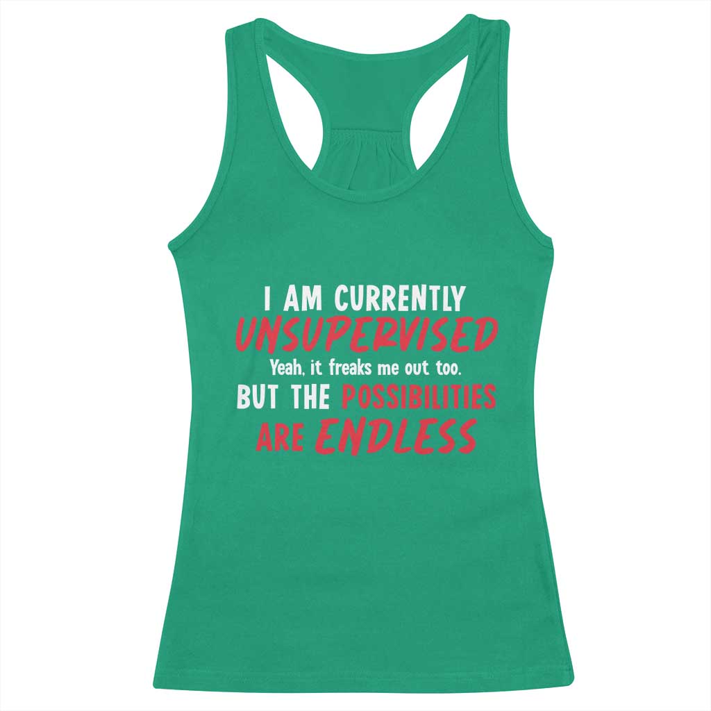 Funny I Am Currently Unsupervised But The Possibilities Are Endless Racerback Tank Top