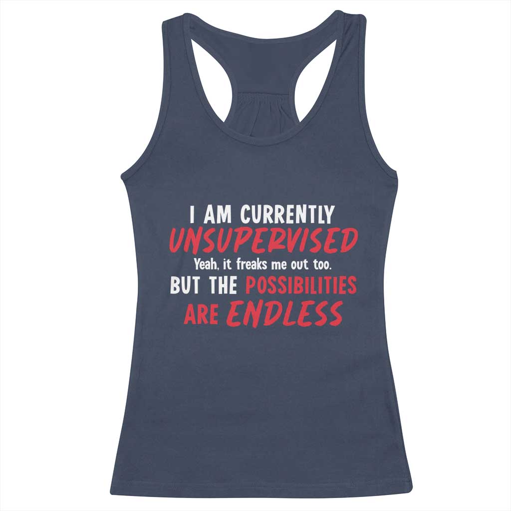 Funny I Am Currently Unsupervised But The Possibilities Are Endless Racerback Tank Top