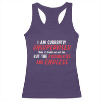 Funny I Am Currently Unsupervised But The Possibilities Are Endless Racerback Tank Top