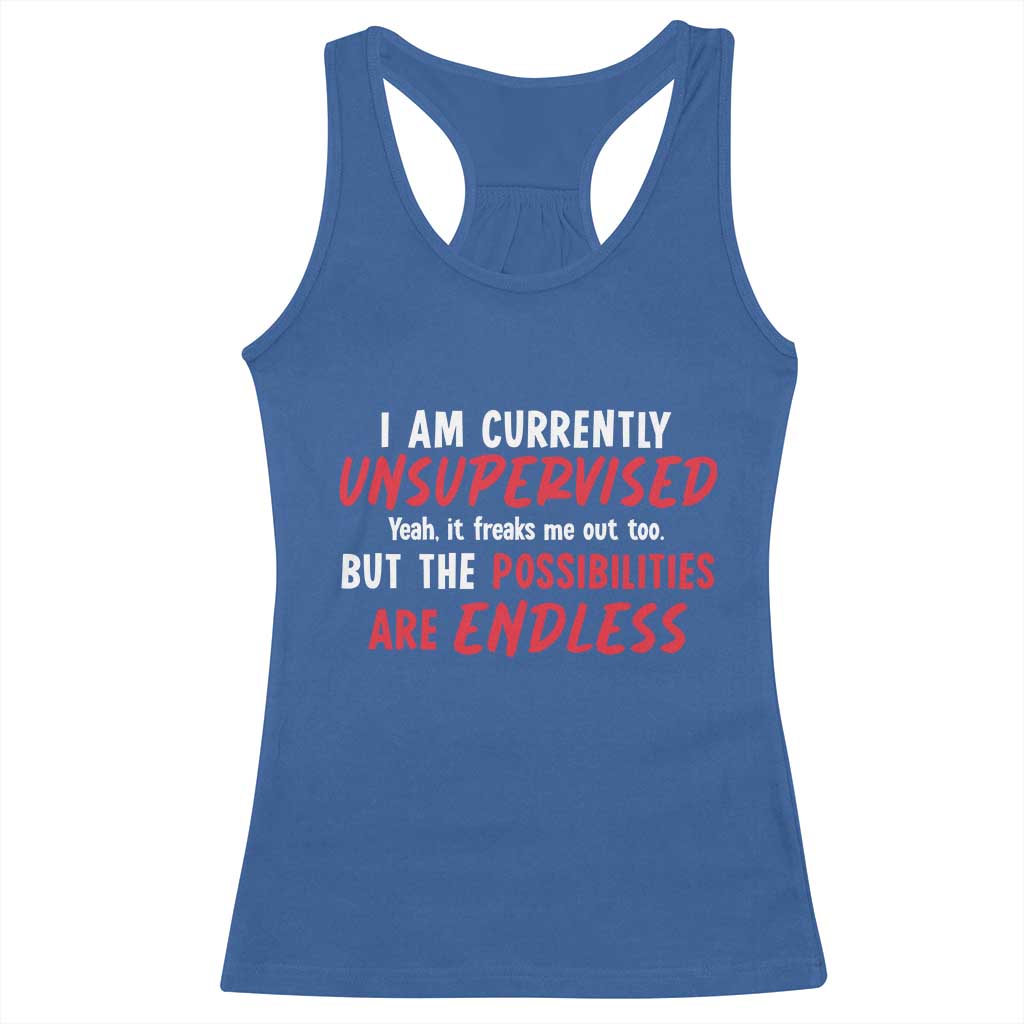 Funny I Am Currently Unsupervised But The Possibilities Are Endless Racerback Tank Top