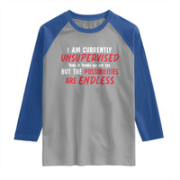 Funny I Am Currently Unsupervised But The Possibilities Are Endless Raglan Shirt
