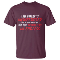Funny I Am Currently Unsupervised But The Possibilities Are Endless T Shirt