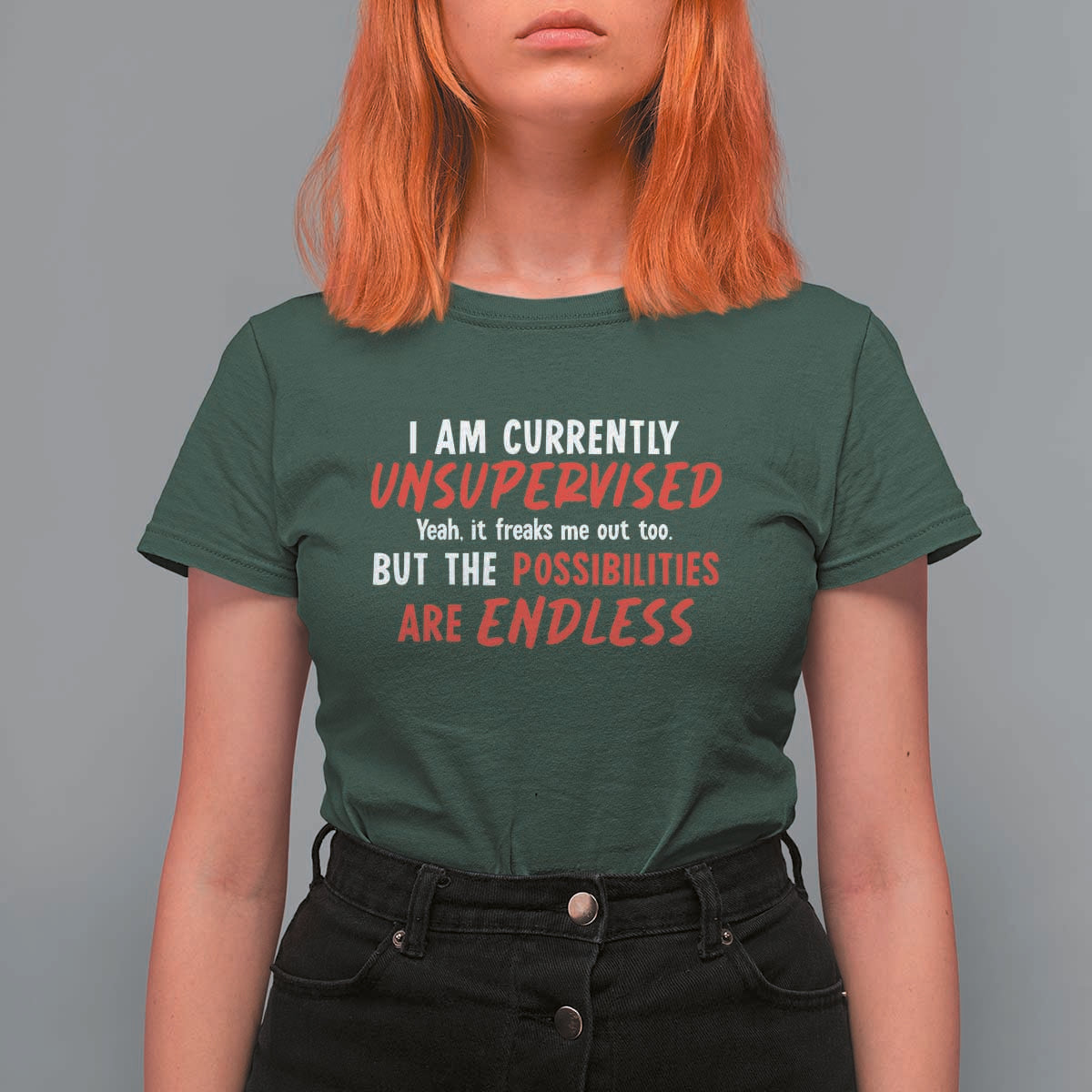 Funny I Am Currently Unsupervised But The Possibilities Are Endless T Shirt For Women