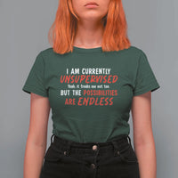 Funny I Am Currently Unsupervised But The Possibilities Are Endless T Shirt For Women