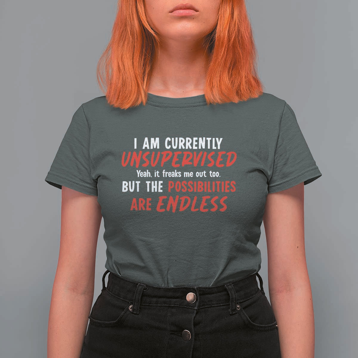 Funny I Am Currently Unsupervised But The Possibilities Are Endless T Shirt For Women