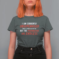 Funny I Am Currently Unsupervised But The Possibilities Are Endless T Shirt For Women