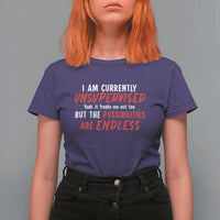 Funny I Am Currently Unsupervised But The Possibilities Are Endless T Shirt For Women